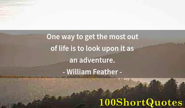 Quote by Albert Einstein: One way to get the most out of life is to look upon it as an adventure.
