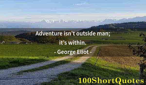 Quote by Albert Einstein: Adventure isn’t outside man; it’s within.
