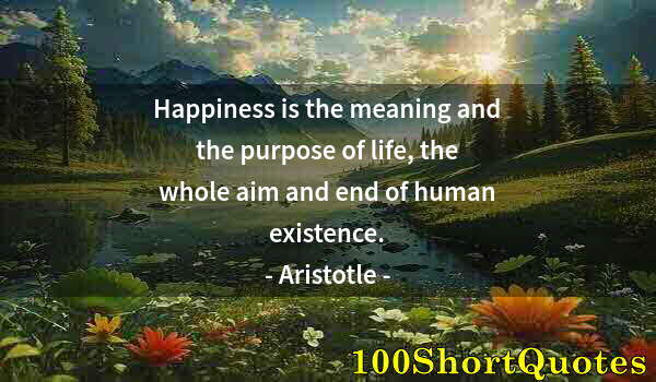 Quote by Albert Einstein: Happiness is the meaning and the purpose of life, the whole aim and end of human existence.