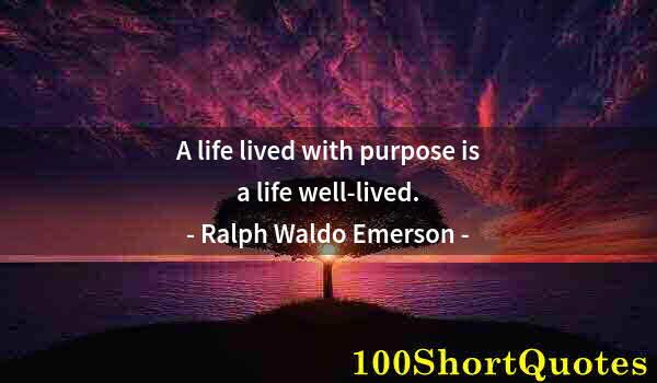 Quote by Albert Einstein: A life lived with purpose is a life well-lived.