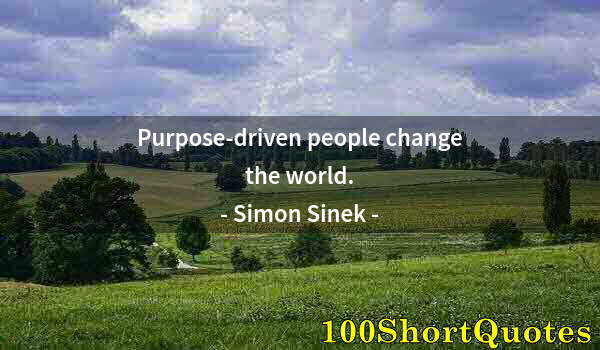 Quote by Albert Einstein: Purpose-driven people change the world.