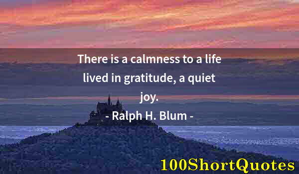 Quote by Albert Einstein: There is a calmness to a life lived in gratitude, a quiet joy.