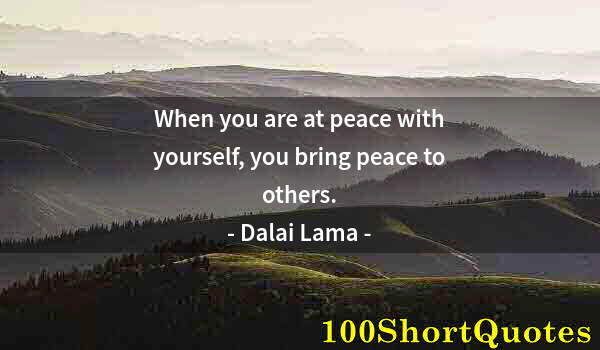 Quote by Albert Einstein: When you are at peace with yourself, you bring peace to others.