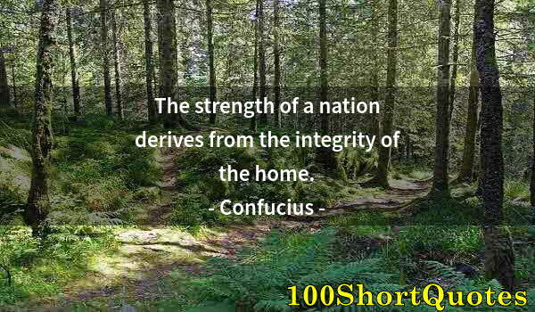 Quote by Albert Einstein: The strength of a nation derives from the integrity of the home.