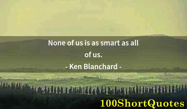 Quote by Albert Einstein: None of us is as smart as all of us.