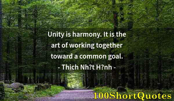 Quote by Albert Einstein: Unity is harmony. It is the art of working together toward a common goal.
