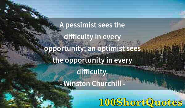 Quote by Albert Einstein: A pessimist sees the difficulty in every opportunity; an optimist sees the opportunity in every diff...