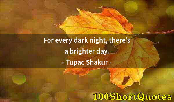 Quote by Albert Einstein: For every dark night, there’s a brighter day.