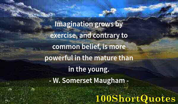 Quote by Albert Einstein: Imagination grows by exercise, and contrary to common belief, is more powerful in the mature than in...