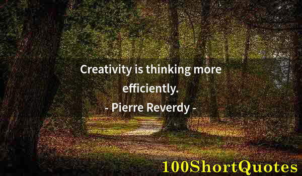 Quote by Albert Einstein: Creativity is thinking more efficiently.