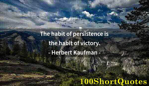 Quote by Albert Einstein: The habit of persistence is the habit of victory.