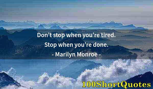 Quote by Albert Einstein: Don’t stop when you’re tired. Stop when you’re done.