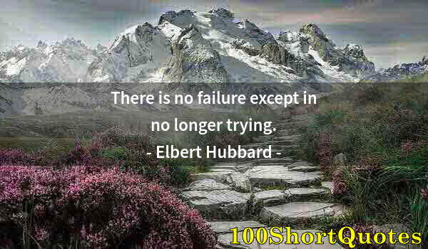 Quote by Albert Einstein: There is no failure except in no longer trying.