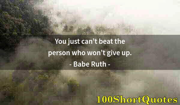 Quote by Albert Einstein: You just can’t beat the person who won’t give up.