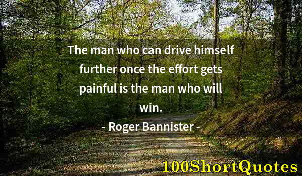Quote by Albert Einstein: The man who can drive himself further once the effort gets painful is the man who will win.