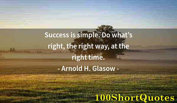 Quote by Albert Einstein: Success is simple. Do what’s right, the right way, at the right time.