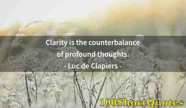 Quote by Albert Einstein: Clarity is the counterbalance of profound thoughts.