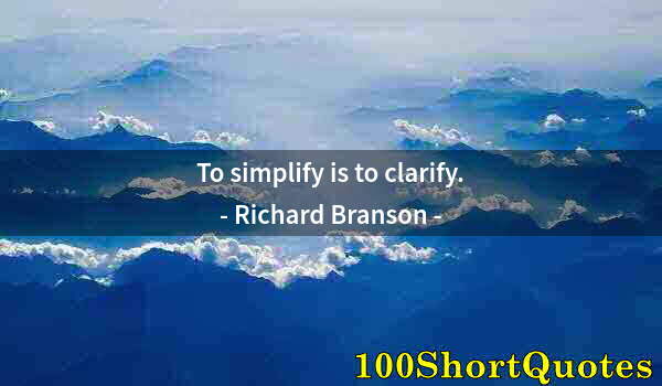 Quote by Albert Einstein: To simplify is to clarify.