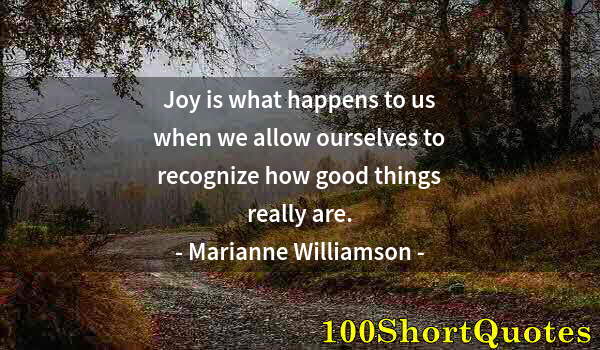 Quote by Albert Einstein: Joy is what happens to us when we allow ourselves to recognize how good things really are.
