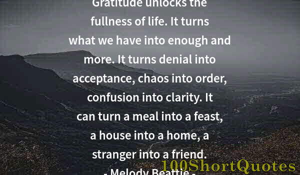 Quote by Albert Einstein: Gratitude unlocks the fullness of life. It turns what we have into enough and more. It turns denial ...