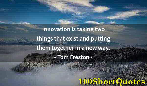 Quote by Albert Einstein: Innovation is taking two things that exist and putting them together in a new way.