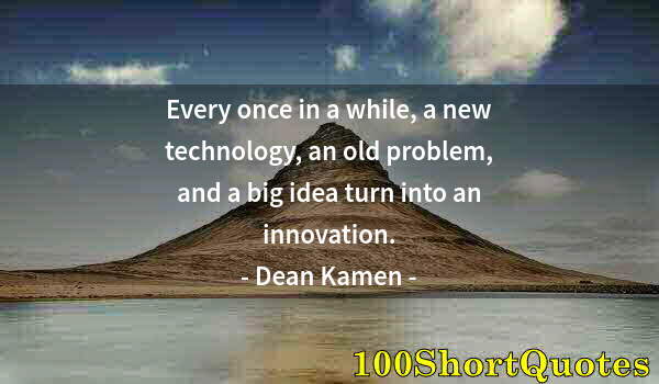 Quote by Albert Einstein: Every once in a while, a new technology, an old problem, and a big idea turn into an innovation.