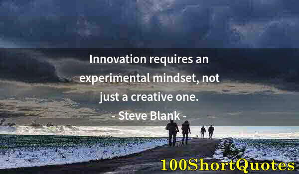 Quote by Albert Einstein: Innovation requires an experimental mindset, not just a creative one.