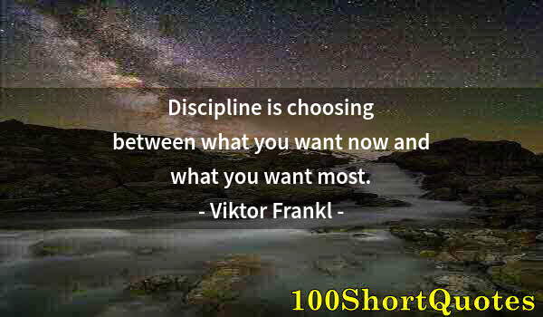 Quote by Albert Einstein: Discipline is choosing between what you want now and what you want most.