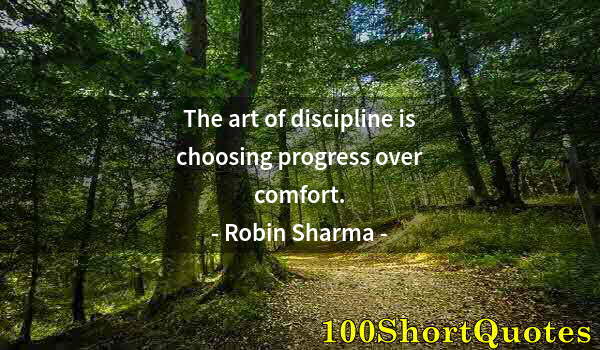 Quote by Albert Einstein: The art of discipline is choosing progress over comfort.