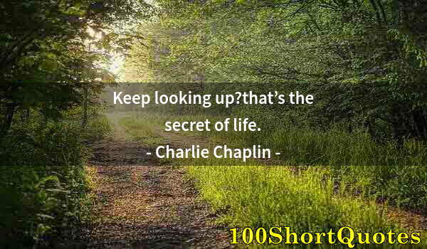 Quote by Albert Einstein: Keep looking up?that’s the secret of life.