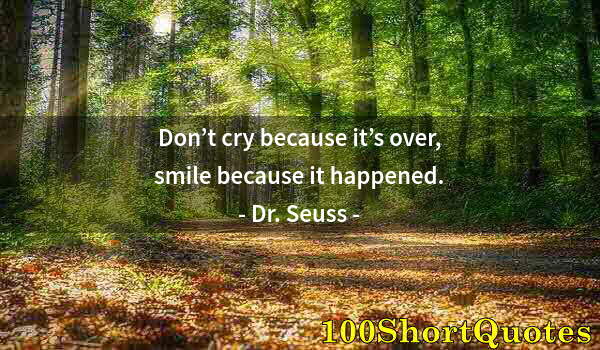 Quote by Albert Einstein: Don’t cry because it’s over, smile because it happened.