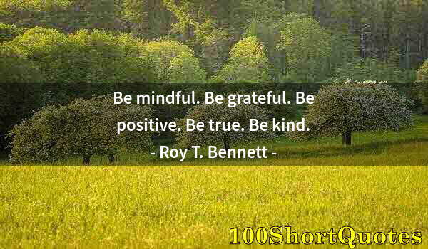 Quote by Albert Einstein: Be mindful. Be grateful. Be positive. Be true. Be kind.