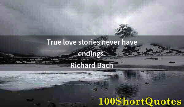 Quote by Albert Einstein: True love stories never have endings.