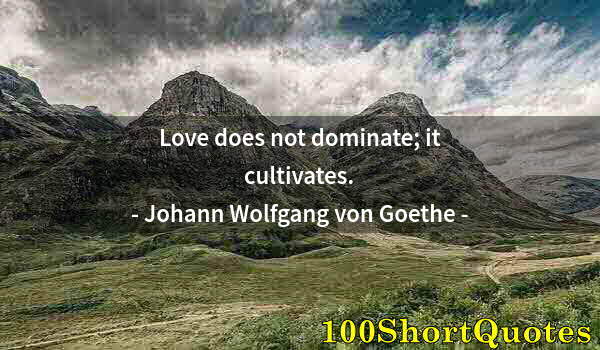 Quote by Albert Einstein: Love does not dominate; it cultivates.