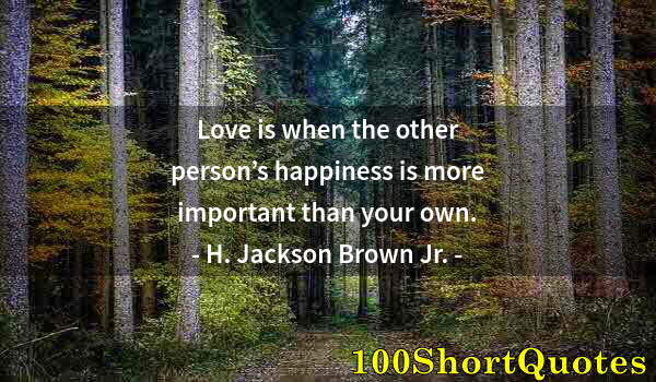 Quote by Albert Einstein: Love is when the other person’s happiness is more important than your own.