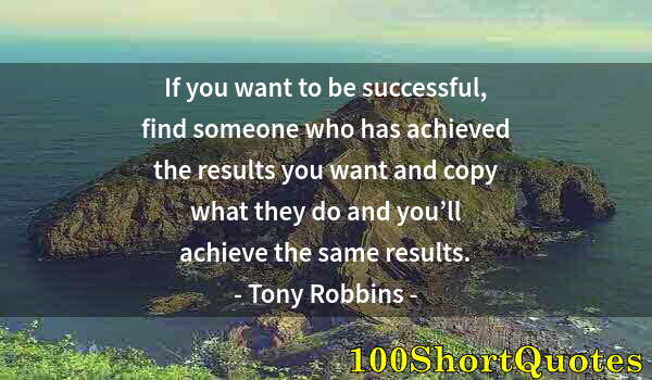 Quote by Albert Einstein: If you want to be successful, find someone who has achieved the results you want and copy what they ...