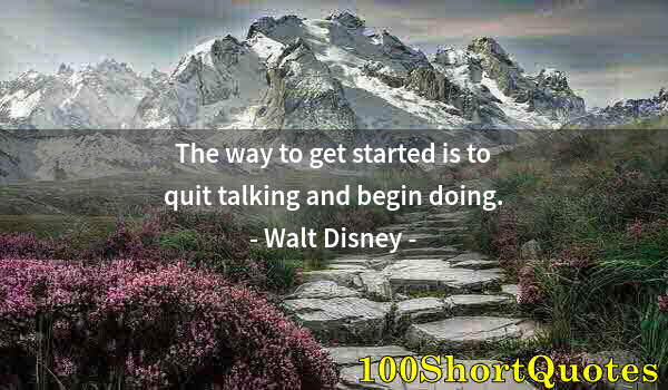 Quote by Albert Einstein: The way to get started is to quit talking and begin doing.