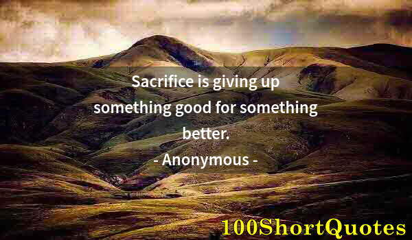 Quote by Albert Einstein: Sacrifice is giving up something good for something better.