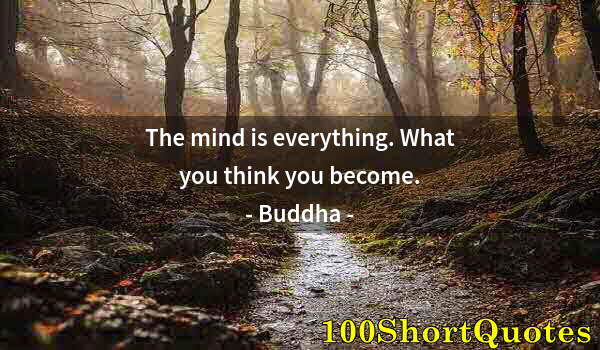 Quote by Albert Einstein: The mind is everything. What you think you become.