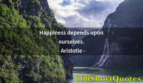Quote by Albert Einstein: Happiness depends upon ourselves.