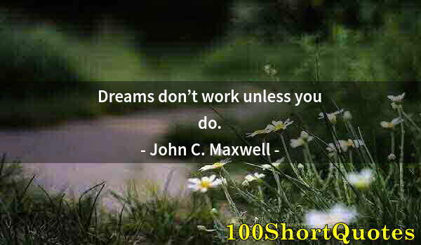 Quote by Albert Einstein: Dreams don’t work unless you do.