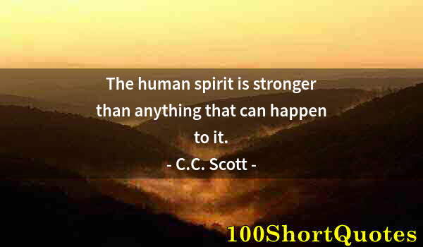 Quote by Albert Einstein: The human spirit is stronger than anything that can happen to it.
