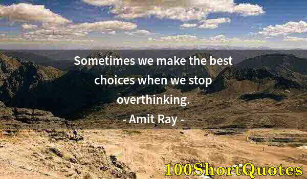 Quote by Albert Einstein: Sometimes we make the best choices when we stop overthinking.