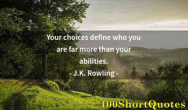 Quote by Albert Einstein: Your choices define who you are far more than your abilities.
