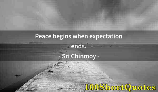 Quote by Albert Einstein: Peace begins when expectation ends.