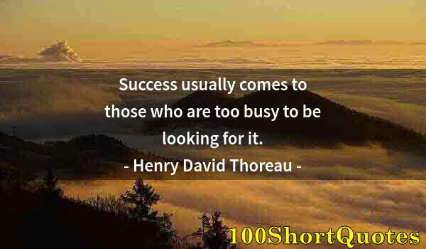 Quote by Albert Einstein: Success usually comes to those who are too busy to be looking for it.