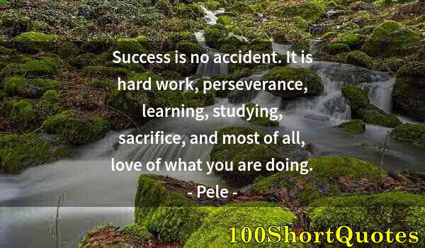 Quote by Albert Einstein: Success is no accident. It is hard work, perseverance, learning, studying, sacrifice, and most of al...