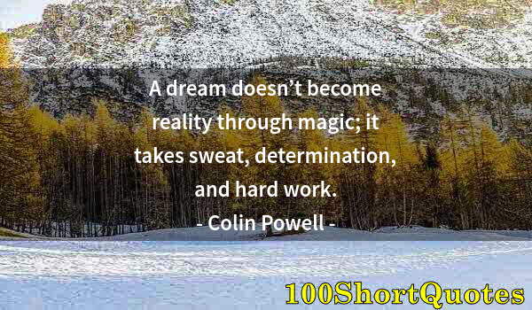 Quote by Albert Einstein: A dream doesn’t become reality through magic; it takes sweat, determination, and hard work.