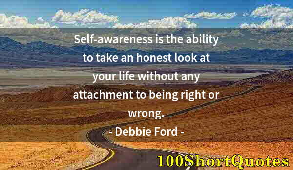 Quote by Albert Einstein: Self-awareness is the ability to take an honest look at your life without any attachment to being ri...