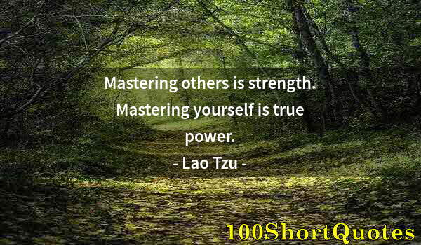 Quote by Albert Einstein: Mastering others is strength. Mastering yourself is true power.